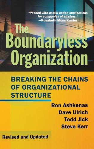 The Boundaryless Organization: Breaking the Chains of Organizational Structure