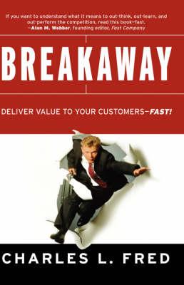 Breakaway: Deliver Value to Your Customers--Fast!