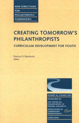 Creating Tomorrow's Philanthropists: Curriculum Development for Youth: New Directions for Philanthropic Fundraising, Issue #36