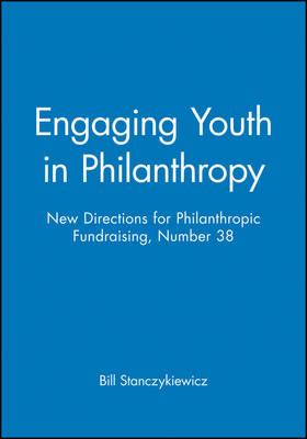 Engaging Youth in Philanthropy: New Directions for Philanthropic Fundraising #38