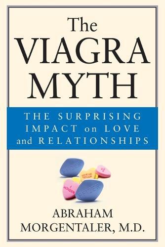 The Viagra Myth: The Surprising Impact On Love And Relationships