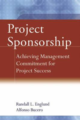 Project Sponsorship: Achieving Management Commitment for Project Success