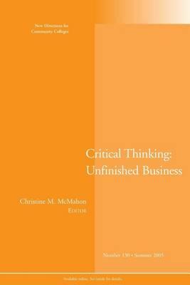The Unfinished Business of Critical Thinking: New Directions for Community Colleges, Number 130