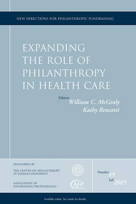 Expanding the Role of Philanthropy in Health Care: New Directions for Philanthropic Fundraising, Number 49