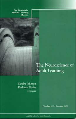 The Neuroscience of Adult Learning: New Directions for Adult and Continuing Education, Number 110
