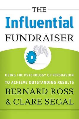 The Influential Fundraiser: Using the Psychology of Persuasion to Achieve Outstanding Results
