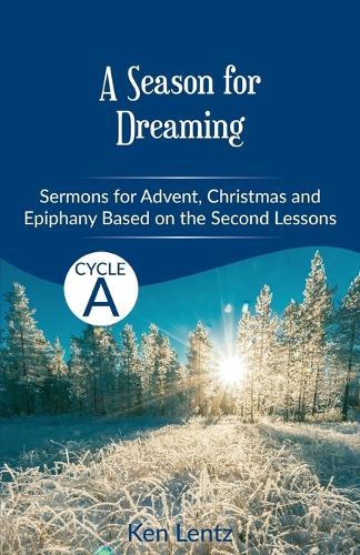 A Season for Dreaming: Sermons for Advent, Christmas, and Epiphany based on the Second Lessons for Cycle A