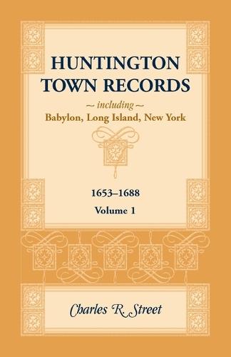 Huntington Town Records, Including Babylon, Long Island, New York, 1653-1688, Volume 1