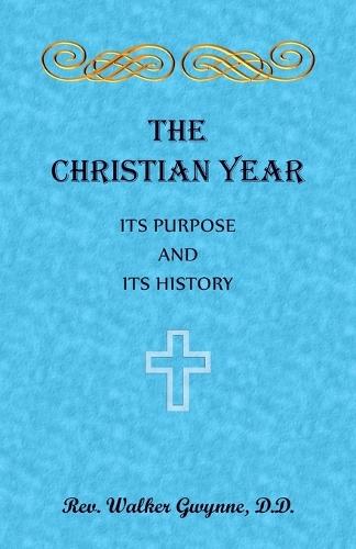 The Christian Year. Its Purpose and Its History