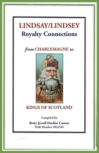 Lindsay/Lindsey Royalty Connections from Charlemagne to Kings of Scotland
