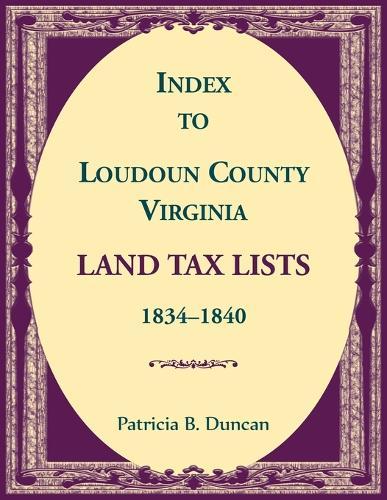 Index to Loudoun County, Virginia Land Taxes, 1834-1840