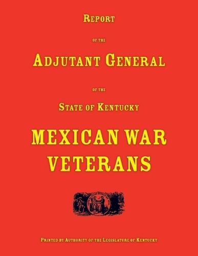 Report of the Adjutant General of the State of Kentucky. Mexican War Veterans