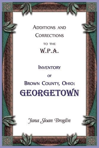 Additions and Corrections to the W.P.A. Inventory of Brown County, Ohio: Georgetown
