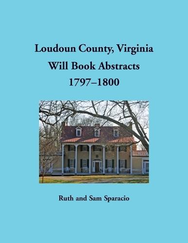 Loudoun County, Virginia Will Book Abstracts, 1797-1800