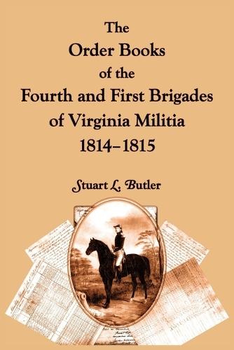 The Order Books of the Fourth and First Brigades of Virginia Militia, 1814-1815