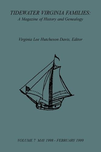 Tidewater Virginia Families: A Magazine of History and Genealogy, Volume 7, May 1998-Feb 1999