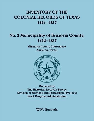 Inventory of the Colonial Records of Texas: Municipality of Brazoria County, 1821-1837