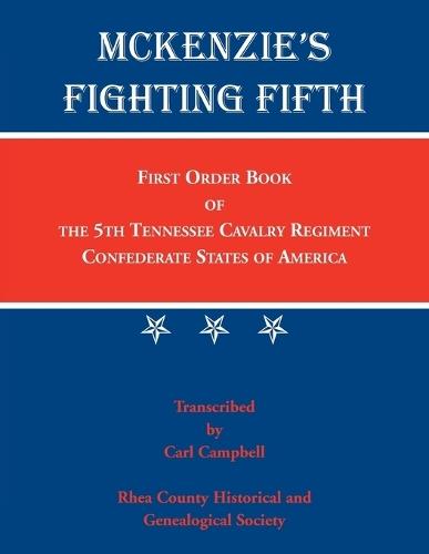 McKenzie's Fighting Fifth: First Order Book of the 5th Tennessee Cavalry Regiment Confederate States of America