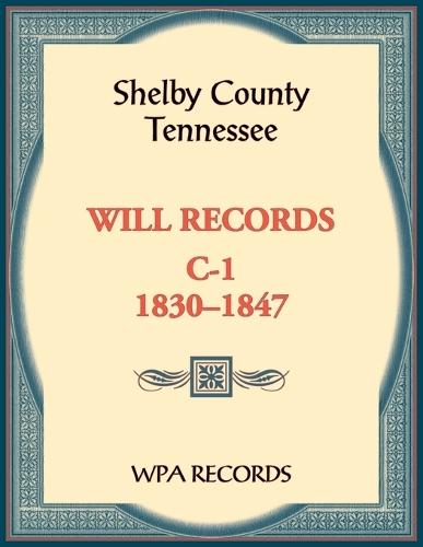Shelby County, Tennessee Will Records, C-1, 1830-1847