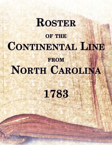 Roster of the Continental Line From North Carolina, 1783