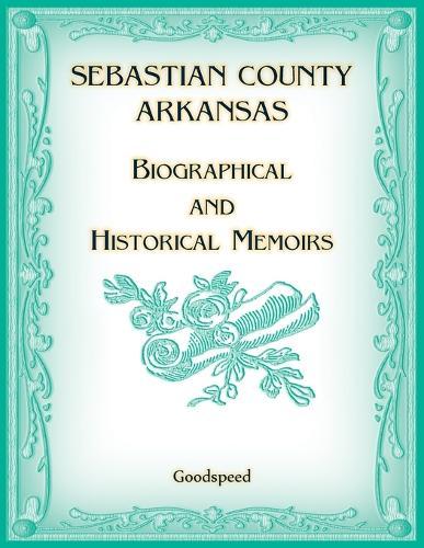 Sebastian County, Arkansas Biographical and Historical Memoirs