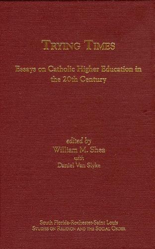 Trying Times: Essays on Catholic Higher Education in the 20th Century