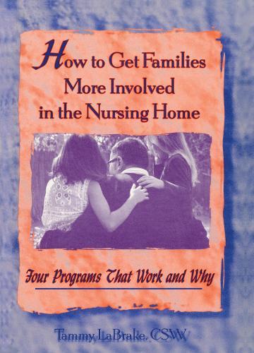 How to Get Families More Involved in the Nursing Home: Four Programs That Work and Why