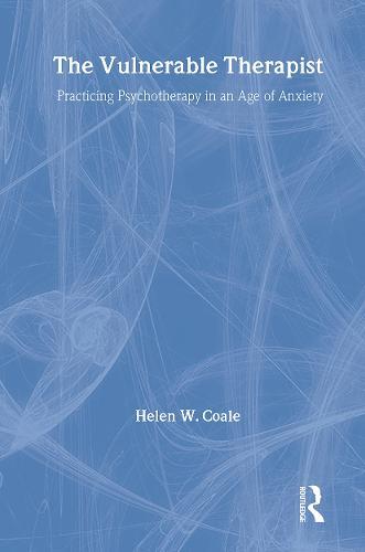 The Vulnerable Therapist: Practicing Psychotherapy in an Age of Anxiety