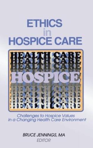 Ethics in Hospice Care: Challenges to Hospice Values in a Changing Health Care Environment