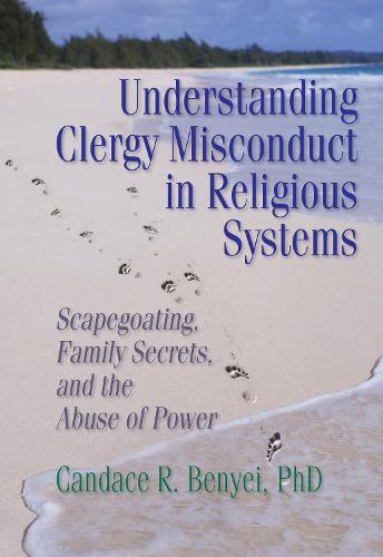 Understanding Clergy Misconduct in Religious Systems: Scapegoating, Family Secrets, and the Abuse of Power