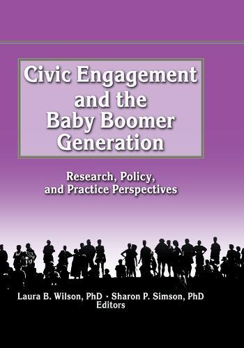 Civic Engagement and the Baby Boomer Generation: Research, Policy, and Practice Perspectives