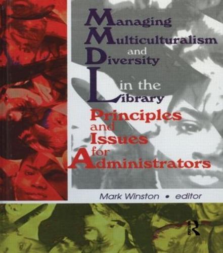 Managing Multiculturalism and Diversity in the Library: Principles and Issues for Administrators