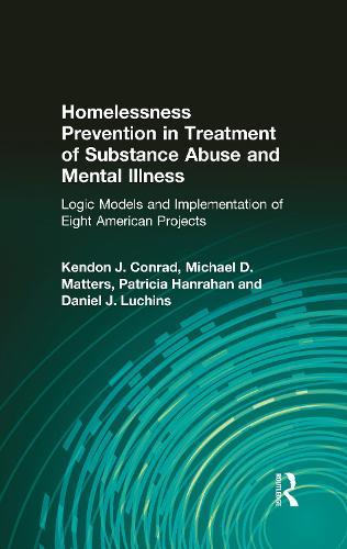 Homelessness Prevention in Treatment of Substance Abuse and Mental Illness: Logic Models and Implementation of Eight American Projects
