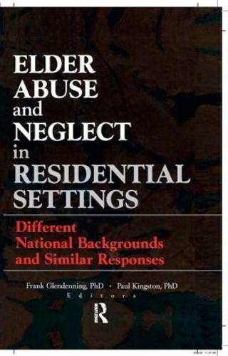 Elder Abuse and Neglect in Residential Settings: Different National Backgrounds and Similar Responses