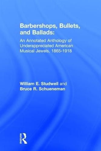 Barbershops, Bullets, and Ballads: An Annotated Anthology of Underappreciated American Musical Jewels, 1865-1918