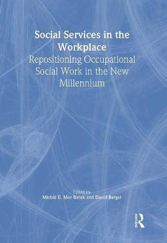Social Services in the Workplace: Repositioning Occupational Social Work in the New Millennium