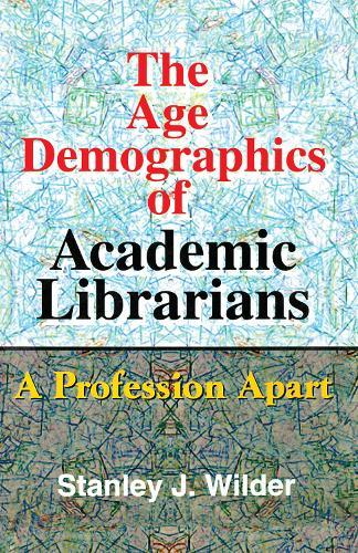 The Age Demographics of Academic Librarians: A Profession Apart