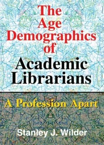 The Age Demographics of Academic Librarians: A Profession Apart
