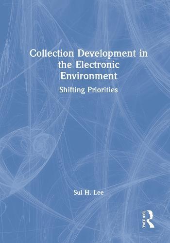 Collection Development in the Electronic Environment: Shifting Priorities