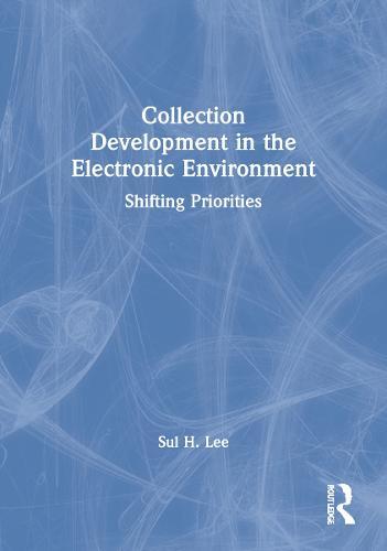 Collection Development in the Electronic Environment: Shifting Priorities
