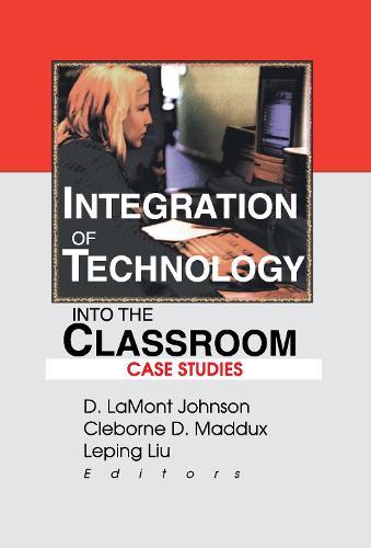 Integration of Technology into the Classroom: Case Studies