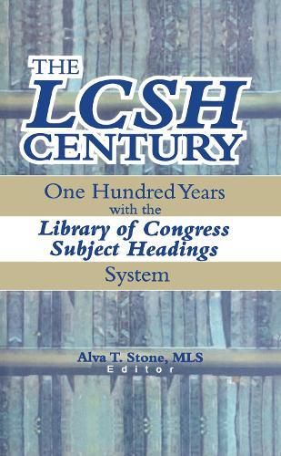 The LCSH Century: One Hundred Years with the Library of Congress Subject Headings System