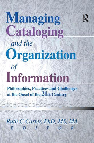 Managing Cataloging and the Organization of Information: Philosophies, Practices and Challenges at the Onset of the 21st Century