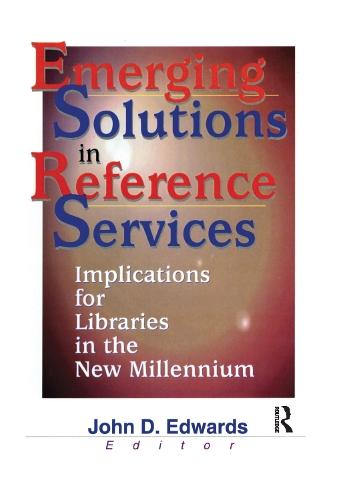 Emerging Solutions in Reference Services: Implications for Libraries in the New Millennium
