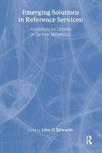 Emerging Solutions in Reference Services: Implications for Libraries in the New Millennium