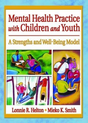 Mental Health Practice with Children and Youth: A Strengths and Well-Being Model