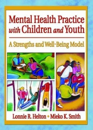 Mental Health Practice with Children and Youth: A Strengths and Well-Being Model