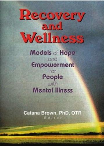 Recovery and Wellness: Models of Hope and Empowerment for People with Mental Illness