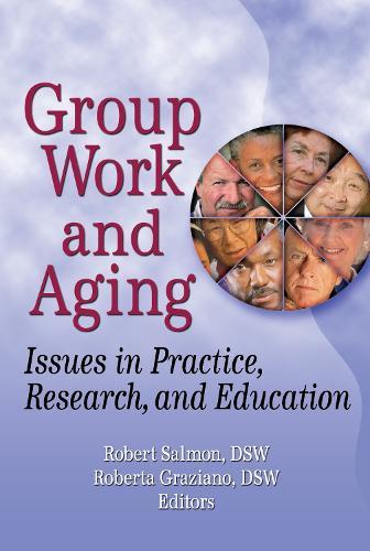 Group Work and Aging: Issues in Practice, Research, and Education
