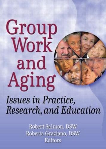 Group Work and Aging: Issues in Practice, Research, and Education